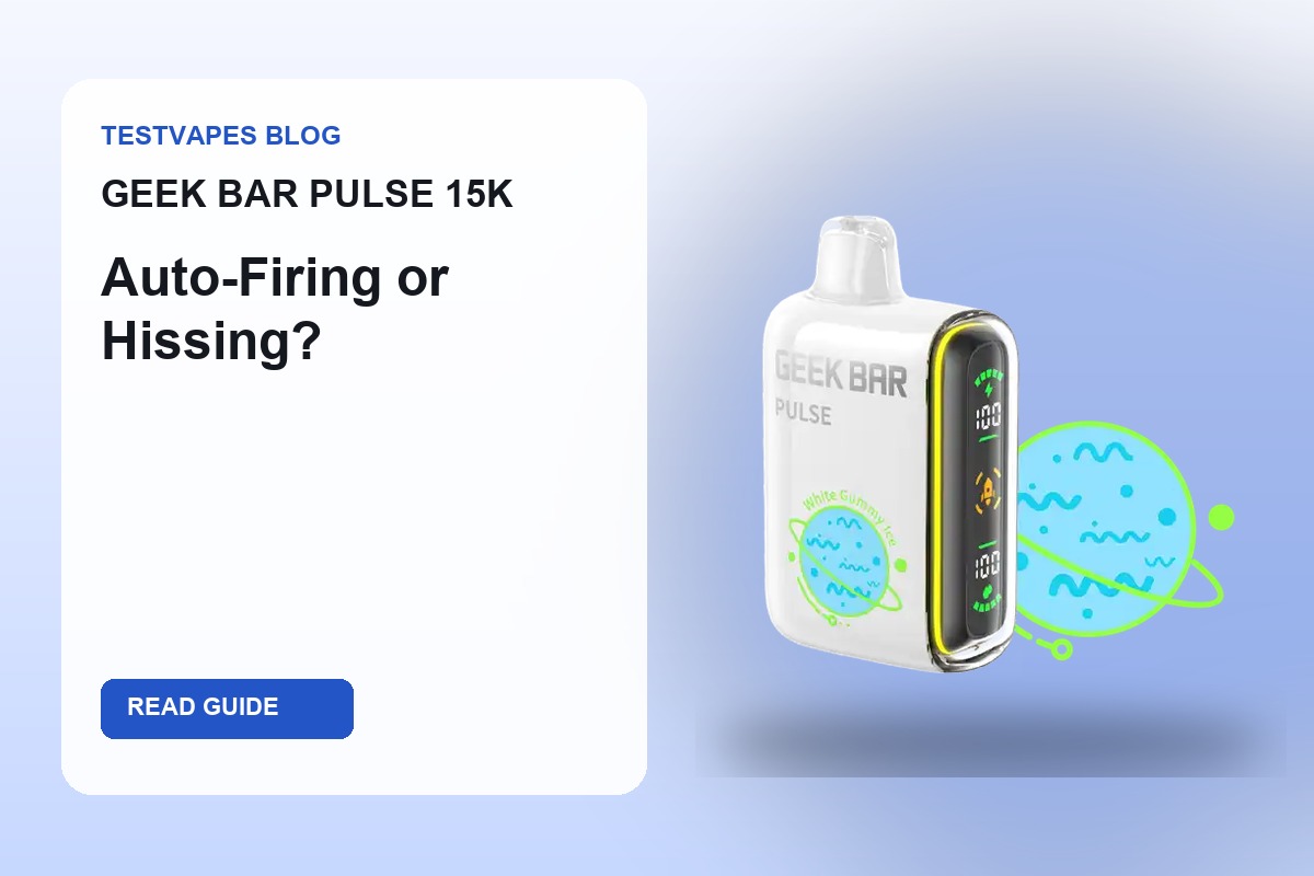 Geek Bar Pulse 15K disposable vape blog cover for auto-firing and hissing troubleshooting