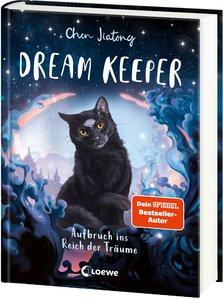 Dream Keeper (Band 1) - Aufbruch ins Reich der Träume Chen, Jiatong; Loewe Kinderbücher (Hrsg.); Beschorner, Marie (Illustrationen); Weidel, Leonie (Übersetzung) Gebundene Ausgabe