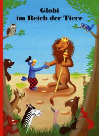 Globi im Reich der Tiere Lendenmann, Jürg; Lips, Robert (Illustrationen) Gebundene Ausgabe
