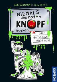 Niemals denen Knopf drücken 1, oder der Vulkan bricht aus Naumann, Kati; Jones, Josephine (Illustrationen) Gebundene Ausgabe
