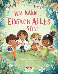 Ich kann einfach alles sein! Stickley, Frances; Loewe Vorlesebücher (Hrsg.); Emotionale Entwicklung Für Kinder (Hrsg.); Loewe Naturkind (Hrsg.); Fleming, Lucy (Illustrationen); Taube, Anna (Übersetzung) Gebundene Ausgabe