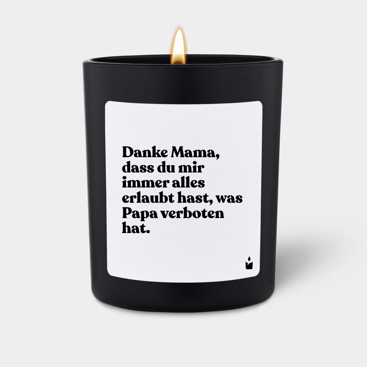 CandleHand Duftkerze Woody Danke Mama, dass du mir immer alles erlaubt hast, was Papa verboten hat.