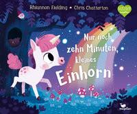 Nur noch zehn Minuten, kleines Einhorn Fielding, Rhiannon; Weber, Susanne (Übersetzung); Chatterton, Chris (Illustrationen) Gebundene Ausgabe